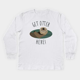 Get Otter Here! Kids Long Sleeve T-Shirt